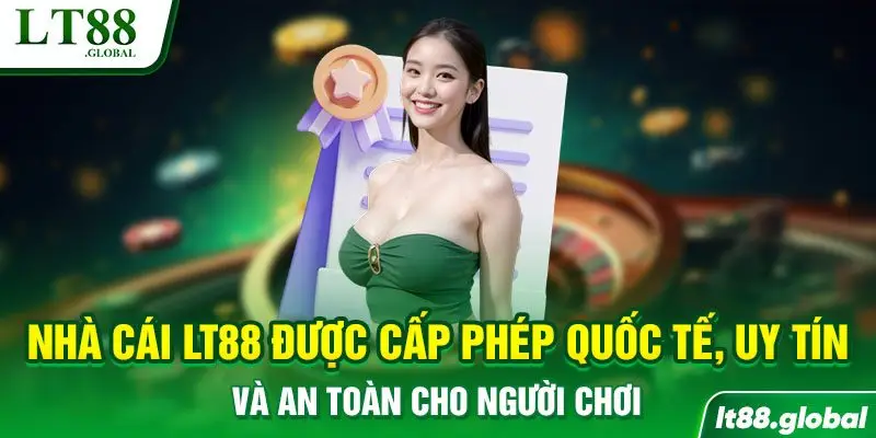Nhà cái LT88 được cấp phép quốc tế, uy tín và an toàn cho người chơi